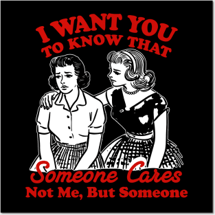 I Want You To Know Someone Cares Not Me But Someone Women Posters and Art